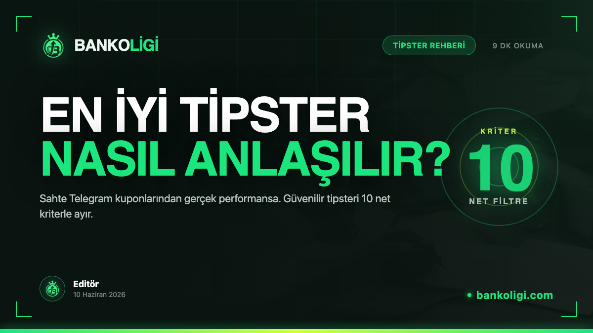 En İyi Tipster Nasıl Anlaşılır? 10 Güvenilirlik Kriteri